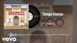 Bronco - Tengo Ganas (Audio)