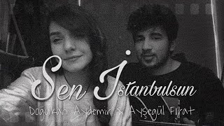 Doğukan Aydemir \u0026 Ayşegül Fırat - Sen İstanbulsun (Cover)