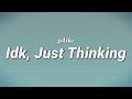 p4rkr - Idk, Just Thinking (Lyrics)