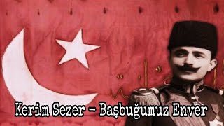 Kerim Sezer - Başbuğumuz Enver