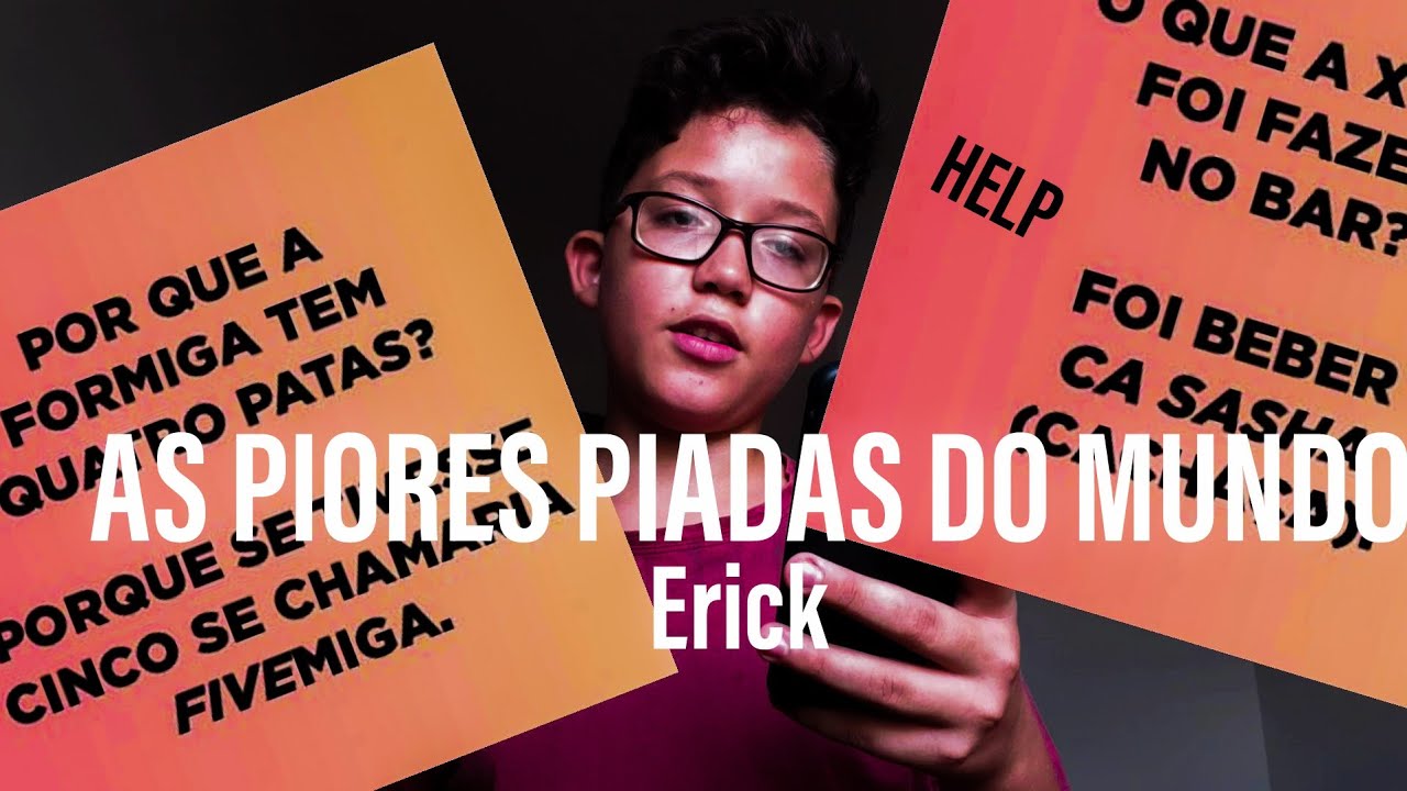 As Piores Piadas Do Mundo Erick Youtube
