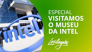 Visitamos o Museu da Intel em Santa Clara, Estados Unidos [Especial Los Angeles]