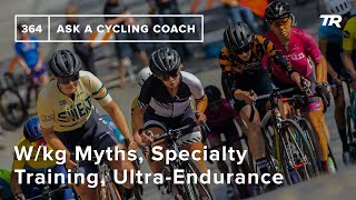 W/kg Myths, Specialty Training, Ultra-Endurance, and More  – Ask a Cycling Coach 364