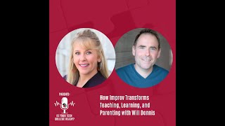 How Improv Transforms Teaching, Learning, and Parenting with Will Dennis