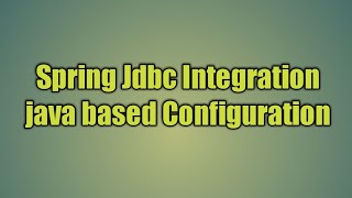 8.Spring Jdbc Integration java based Configuration