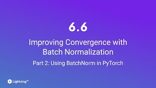 Unit 6.6 | Improving Convergence with Batch Normalization | Part 2 | Using BatchNorm in PyTorch