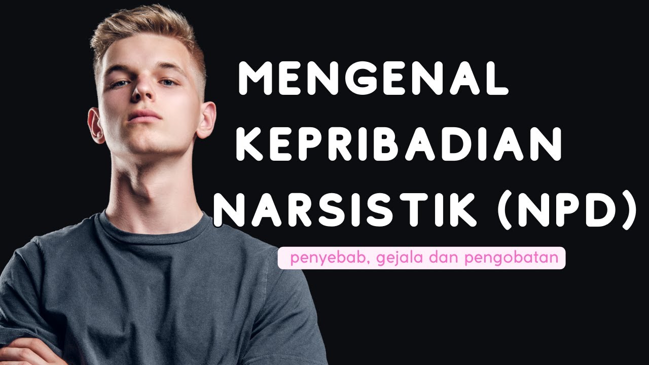 Apa Itu Gangguan Kepribadian Narsistik (NPD)? - YouTube