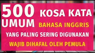 500 Kosa Kata dalam Bahasa Inggris yang paling sering digunakan dalam kehidupan sehari-hari