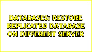 Databases: Restore Replicated Database on Different Server (2 Solutions!!)