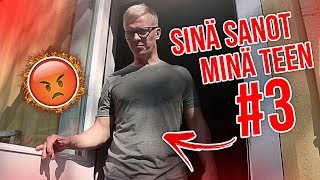 Sinä Sanot Minä Teen #3