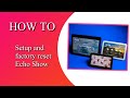 How to set up and factory reset the Amazon Echo Show.