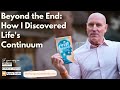 Beyond the End: How I Discovered Life's Continuum by Vaisesika Dasa