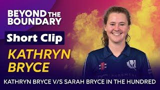 Kathryn Bryce vs Sarah Bryce in The Hundred | Beyond The Boundary