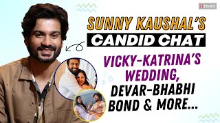 Sunny Kaushal's CANDID Chat On Mili, Vicky-Katrina's WEDDING, Devar-Bhabhi Bond & More