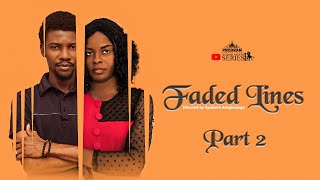 FADED LINES PART 2 = Husband and Wife Series Episode 239 by Ayobami Adegboyega