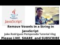 Remove Vowels in a String in JavaScript