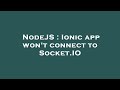 NodeJS : Ionic app won't connect to Socket.IO