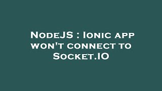 NodeJS : Ionic app won't connect to Socket.IO