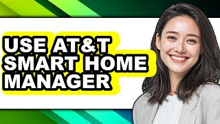 How to Use At&t Smart Home Manager (full Guide)