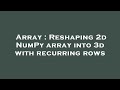 Array : Reshaping 2d NumPy array into 3d with recurring rows
