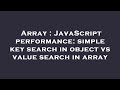 Array : JavaScript performance: simple key search in object vs value search in array