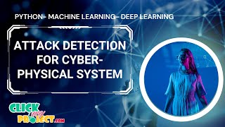 Python Machine Learning Projects - Attack Detection for Cyber-Physical System - ClickMyProject