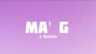 J. Balvin - Ma' G (Lyrics) Estamos rompiendo Ma G,