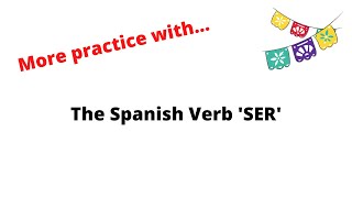 Additional Practice with the Spanish Verb 'SER'