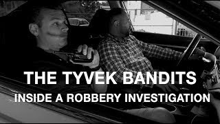 The Tyvek Bandits: Inside a Robbery Investigation