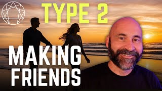 Enneagram Type 2s and Making Friends: The Struggles, Strengths, and Challenges