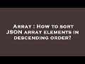 Array : How to sort JSON array elements in descending order?