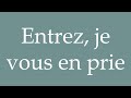 How to Pronounce ''Entrez, je vous en prie'' (Enter, please) Correctly in French