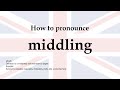 how to pronounce middling meaning