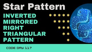 Code 117: Inverted Mirrored Right Triangular Star Pattern | Star patterns Python | 365 days of Code
