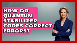 How Do Quantum Stabilizer Codes Correct Errors? - Quantum Tech Explained