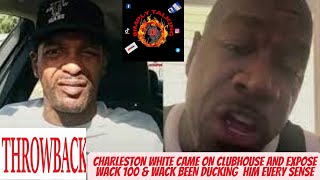 CHARLESTON WHITE CAME ON CLUBHOUSE AND EXPOSE WACK 100 & WACK BEEN DUCKING HIM EVERY SENSE THROWBACK