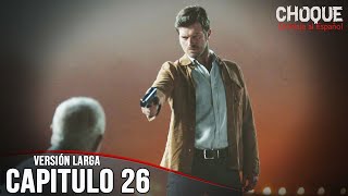 Choque - Capítulo 26 (Versión Larga) | Carpisma