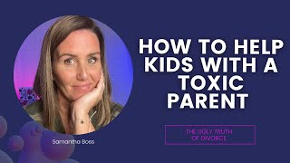 How to help your Kids with a Toxic Parent