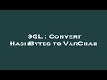 SQL : Convert HashBytes to VarChar
