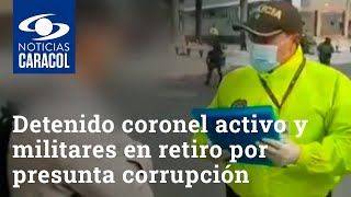 Detenido coronel activo y siete militares en retiro por presunta corrupción