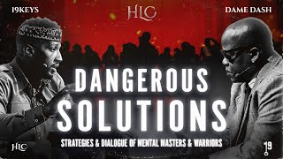 Dangerous Solutions: Strategies & Dialogue of Mental Masters & Warriors 19 KEYS Ft Dame Dash