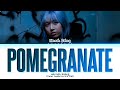 hannah bahng POMEGRANATE Lyrics (Color Coded Lyrics)