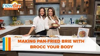 Making Pan-fried Brie with Brocc Your Body - New Day NW