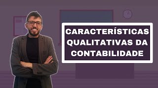 Características Qualitativas da Contabilidade - Fundamentais e de Melhoria