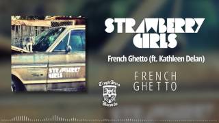 STRAWBERRY GIRLS - French Ghetto (Ft. Kathleen Delano)