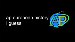 The history of the entire world, i guess, but it’s AP Euro