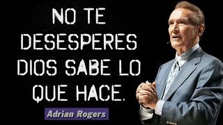 No Te Desesperes Dios Sabe Lo Que Hace - Adrian Rogers En Español