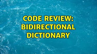 Code Review: Bidirectional Dictionary (5 Solutions!!)