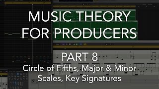 Music Theory for Producers #08 - Circle of Fifths, Major & Minor Scales, Key Signatures