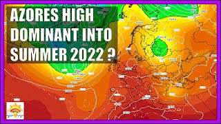 Ten Day Forecast: Azores High Remains Dominant Into Meteorological Summer 2022?